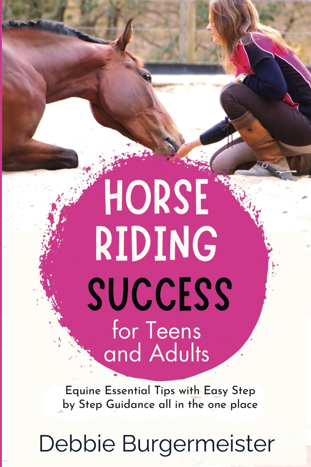 HORSE RIDING SUCCESS for Teens and Adults: Horse Care, Riding Skills, and AVOIDING FIRST HORSE MISTAKES (Best Horse Riding Books for Teens and Adult Beginners)