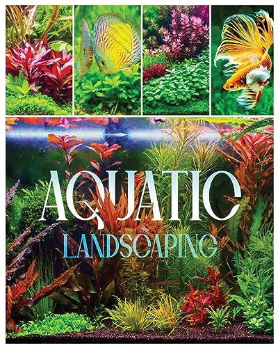 Aquatic Landscaping: Dive into the Art of Creating Underwater Paradises