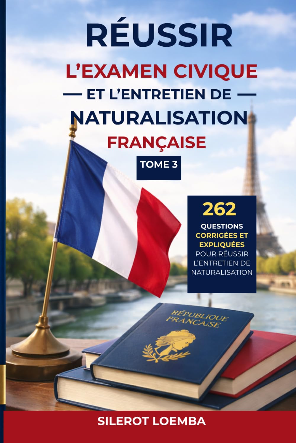 Réussir l’examen civique et l’entretien de naturalisation française Tome 3: 262 questions corrigées et expliquées pour réussir l’entretien de naturalisation
