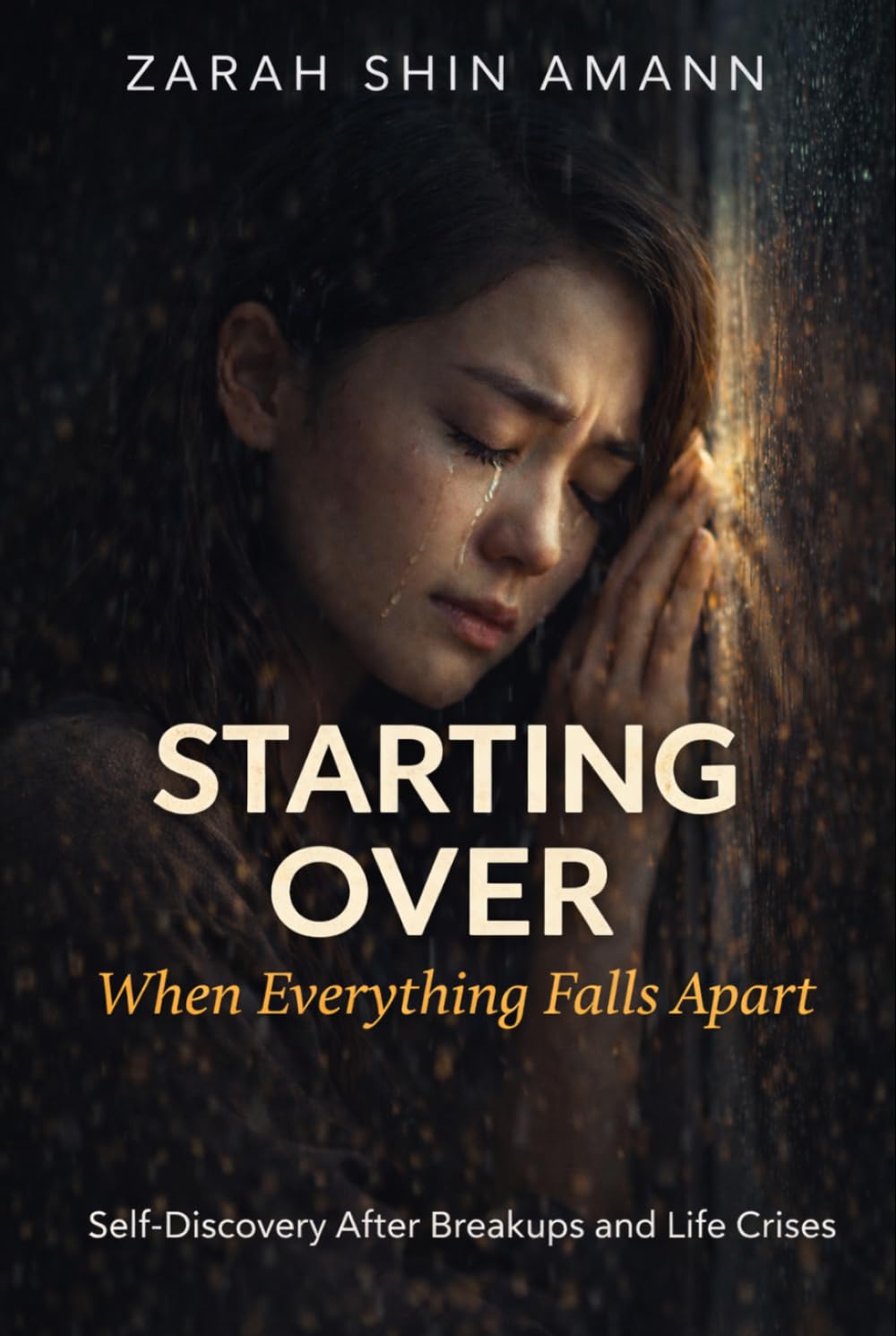 Starting Over When Everything Falls Apart: Self-Discovery After Breakups and Life Crises – How to Heal, Rebuild Inner Strength, and Find Your Own Way Forward