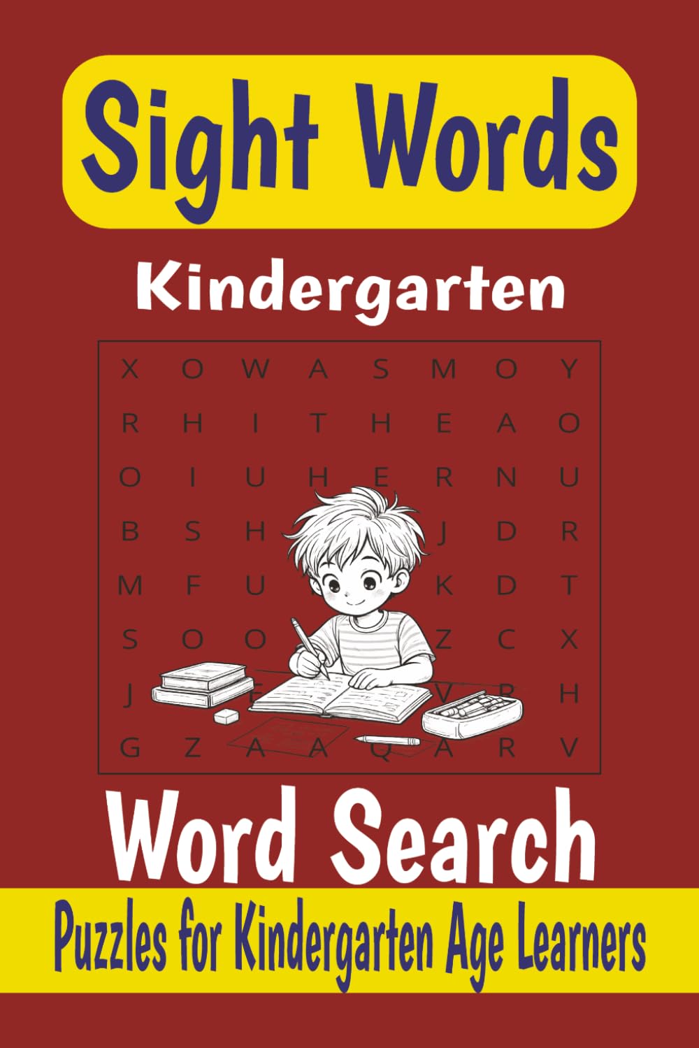 Sight Words- Kindergarten Word Search Book: Word Search for Kindergarten Sight Words- Meant for Kindergarten Age Students- 6x9 inches, 100 pages- 50 Word Searches- Solutions Included