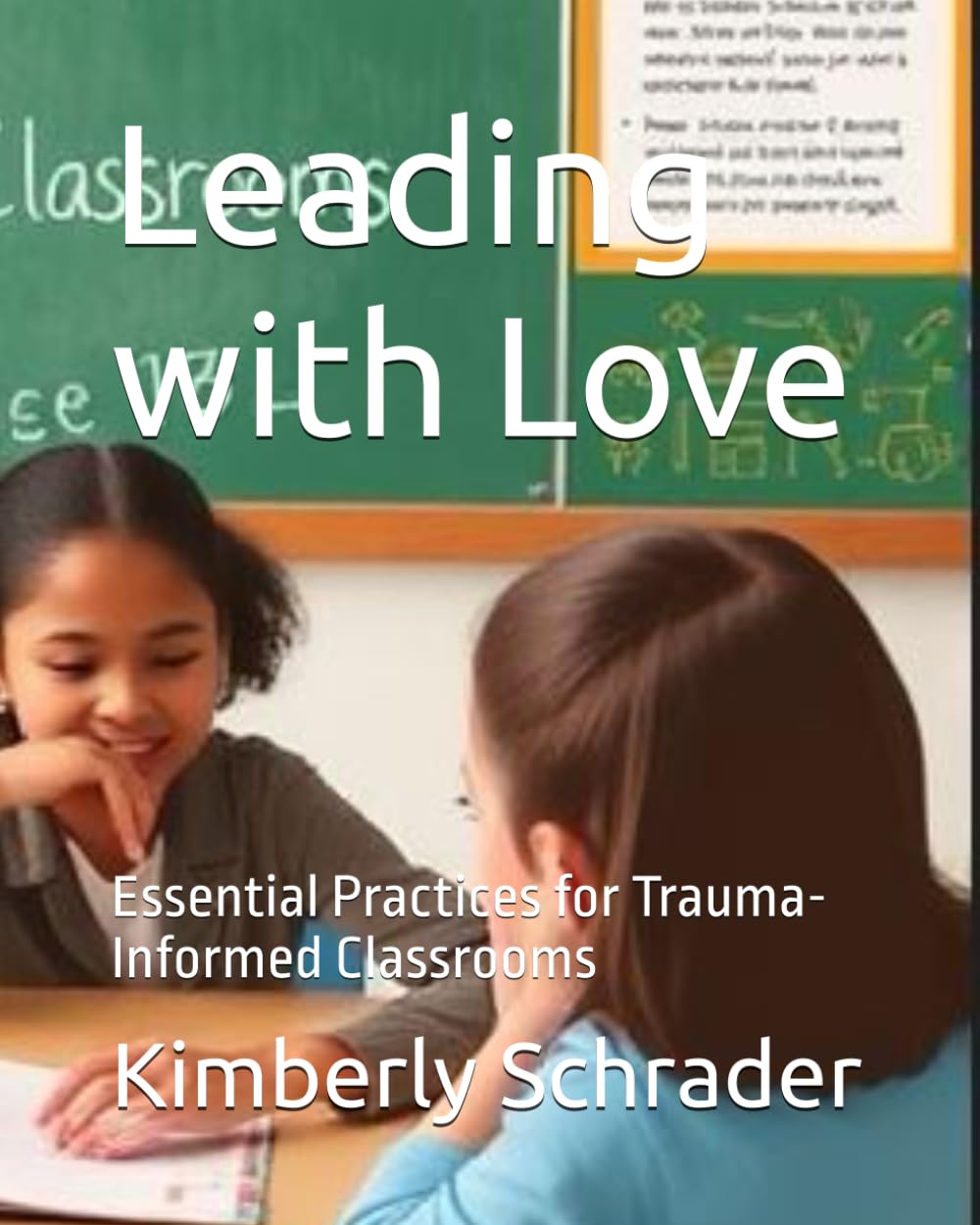 Leading with Love: Essential Practices for Trauma-Informed Classrooms
