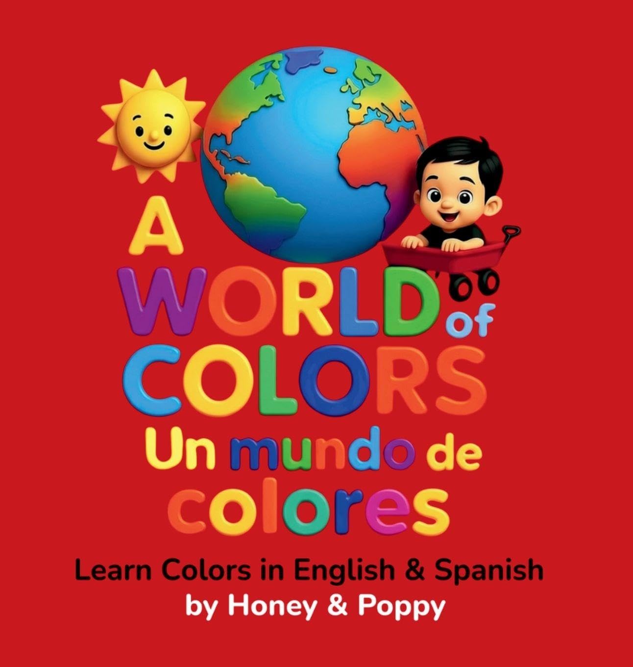 A World of Colores - Un Mundo de Colores: Learn colors in English and Spanish (Learning with Honey & Poppy)