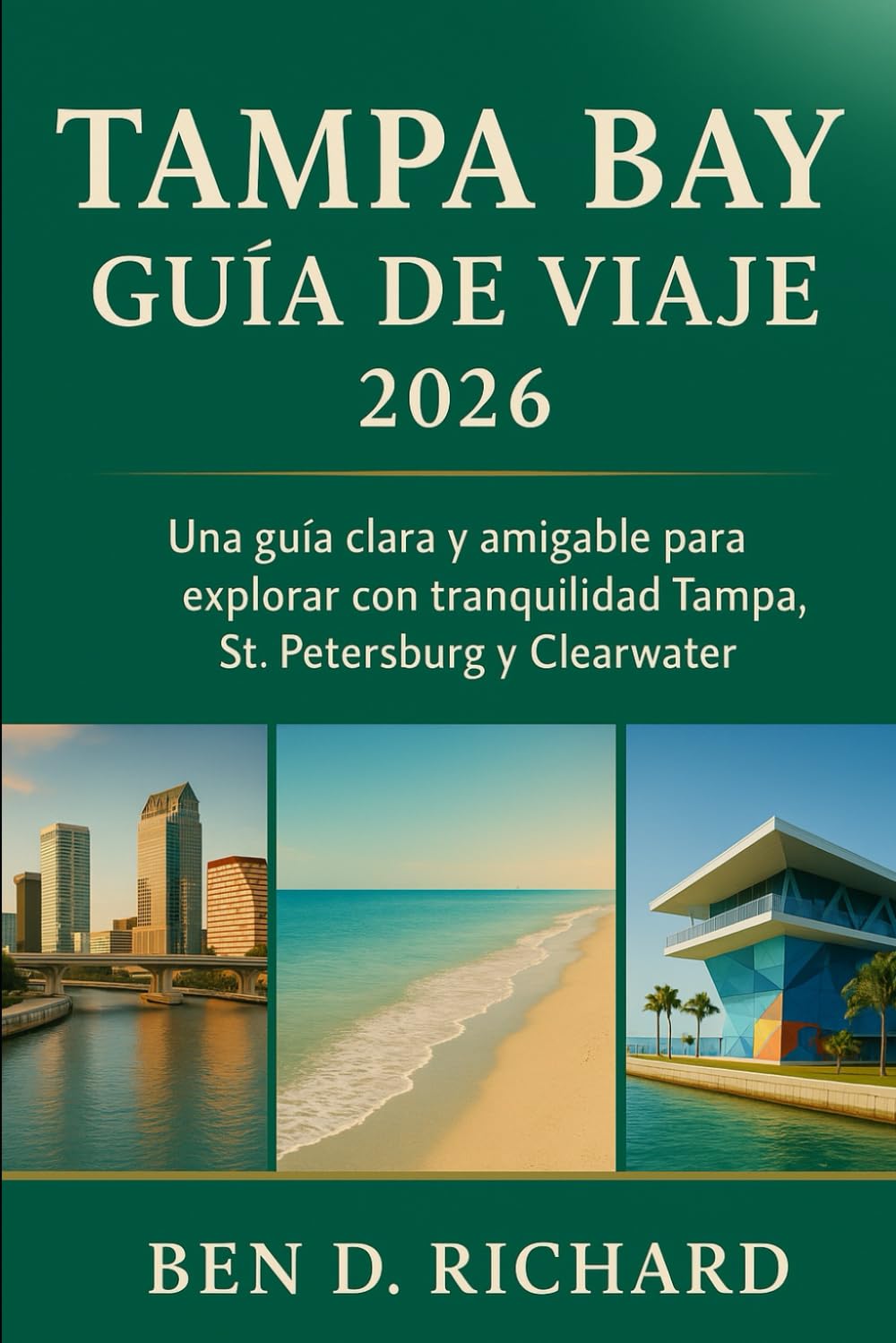 TAMPA BAY GUÍA DE VIAJE 2026: Tu recurso fácil de usar para descubrir las playas, monumentos, barrios y experiencias locales únicas de la bahía de ... primerizos como para viajeros que regresan.