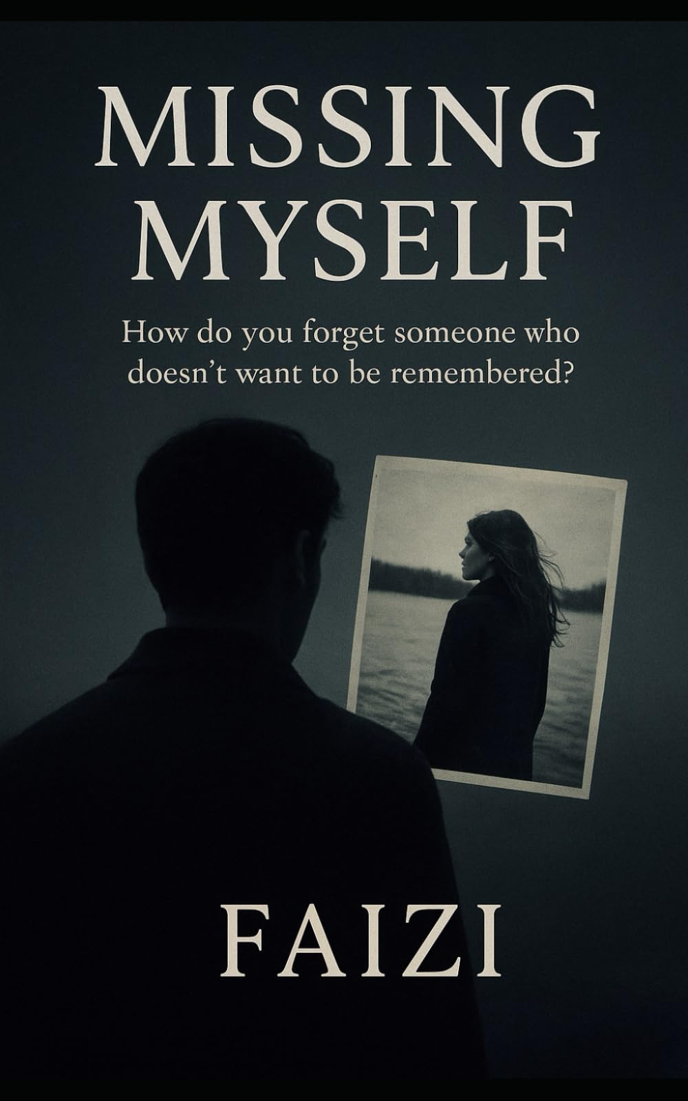 Missing Myself: How do you forget someone who doesn’t want to be remembered?