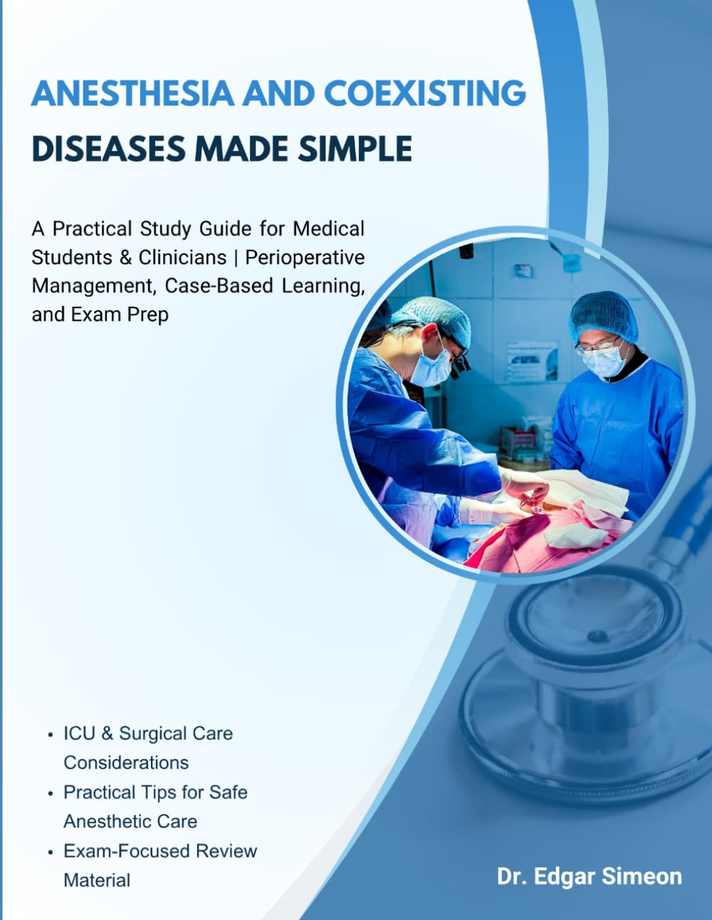 ANESTHESIA AND COEXISTING DISEASES MADE SIMPLE: A Practical Study Guide for Medical Students & Clinicians | Perioperative Management, Case-Based Learning, and Exam Prep