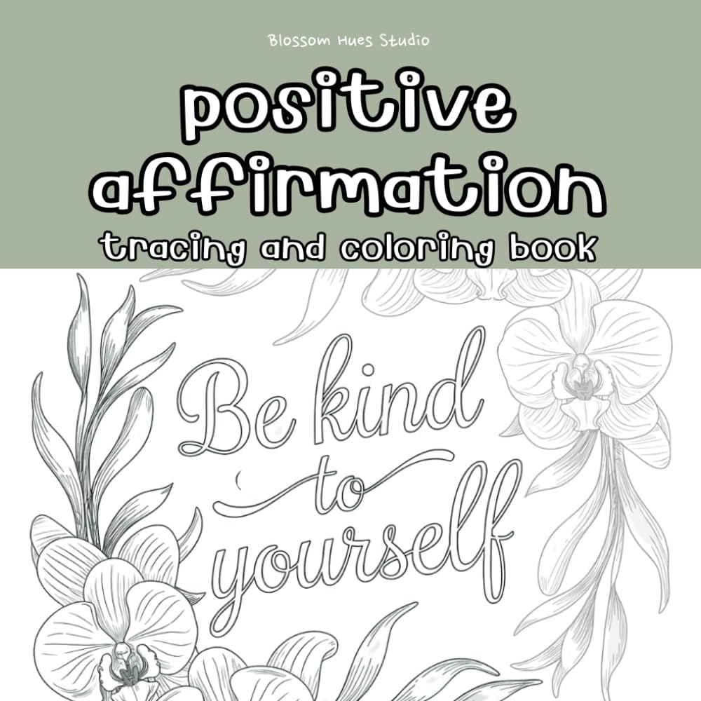 Positive Affirmation Tracing & Coloring Workbook: Handwriting Practice & Motivational Coloring for Confidence & Self-Love: uplifting affirmations and ... self-care, and creative expression.