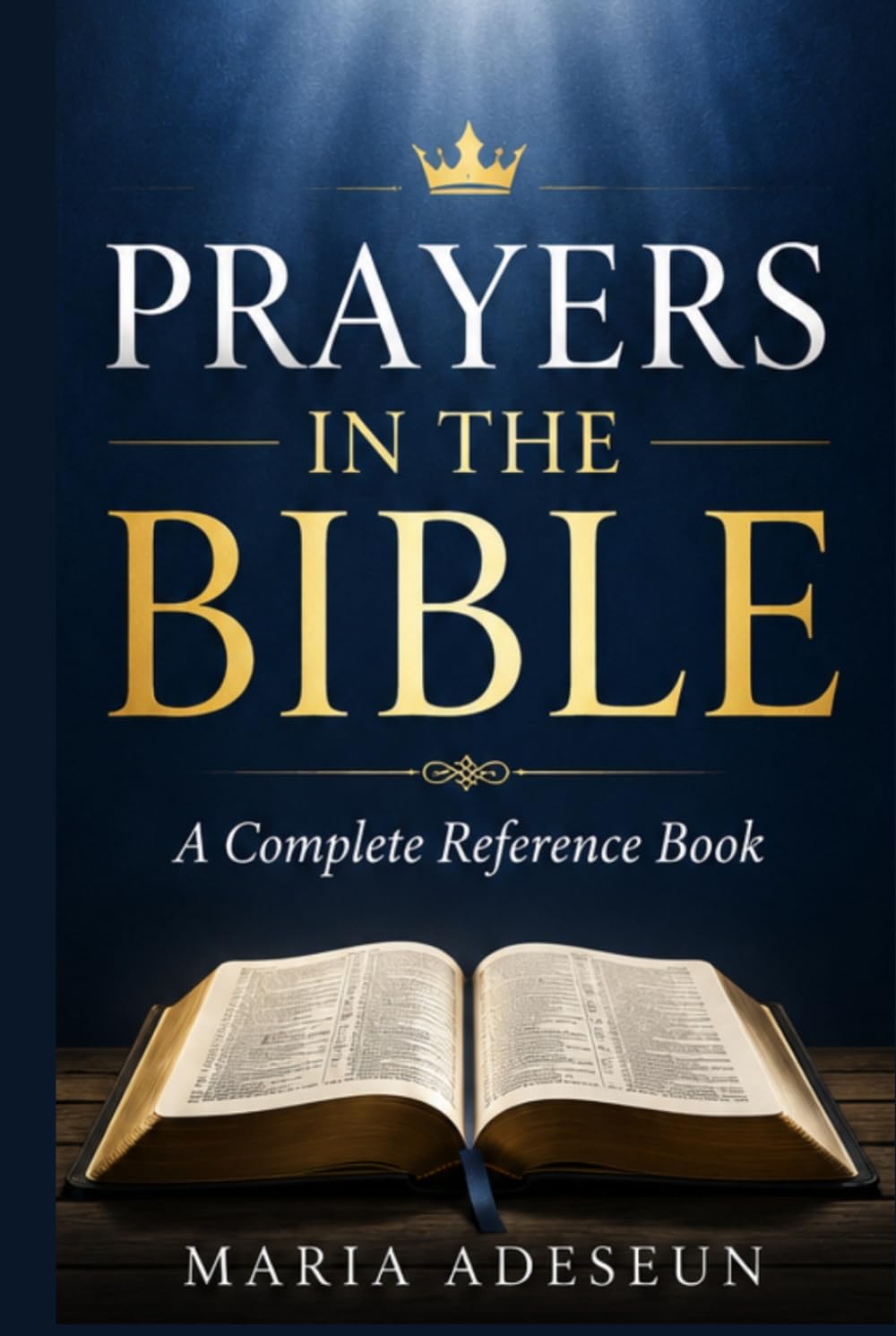 Prayers In The Bible: Every Significant Prayer in Scripture from Genesis to Revelation (Bible Reference Books)