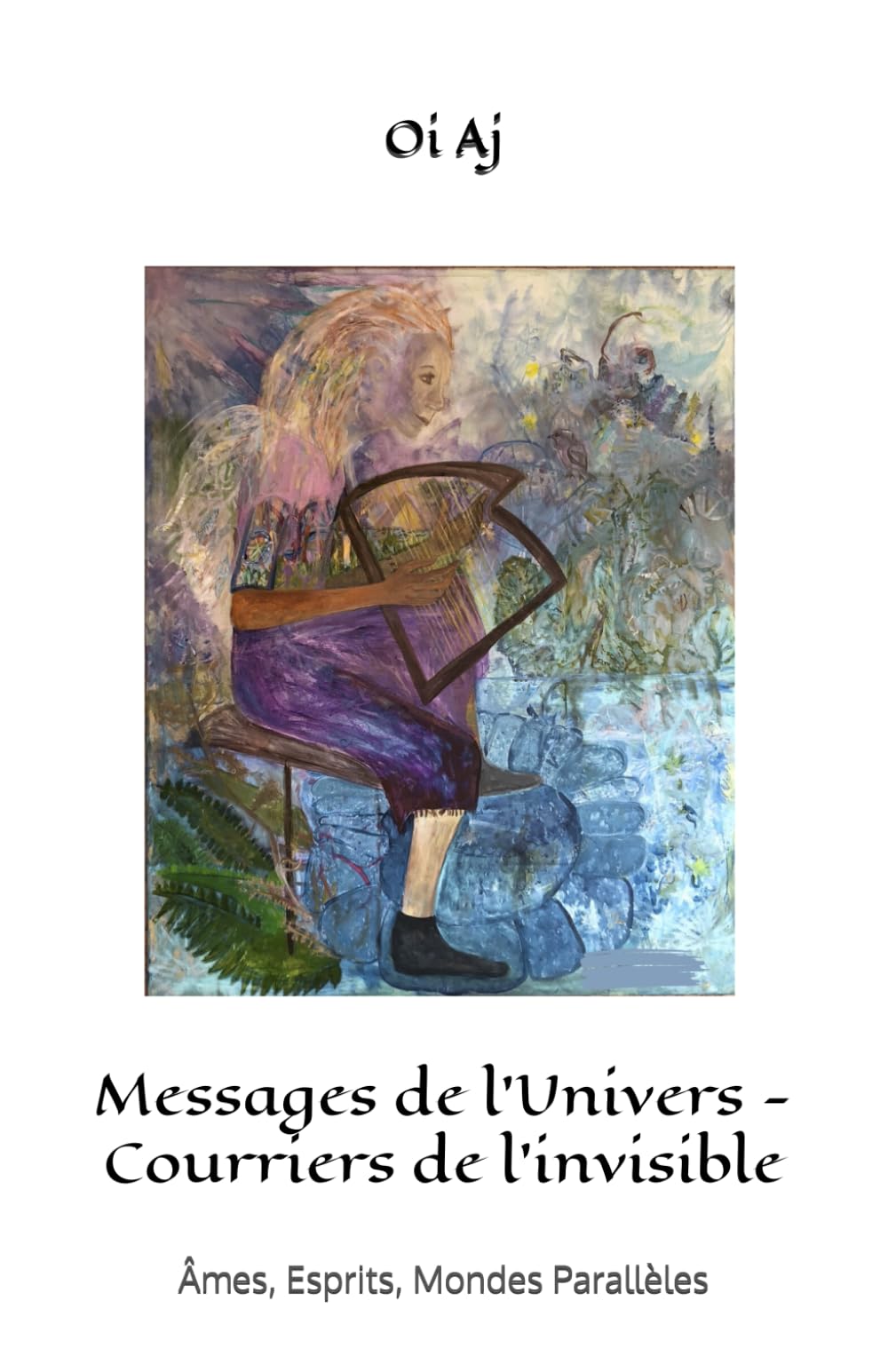 Messages de l’Univers - Courriers de l’invisible: Âmes, Esprits, Mondes Parallèles