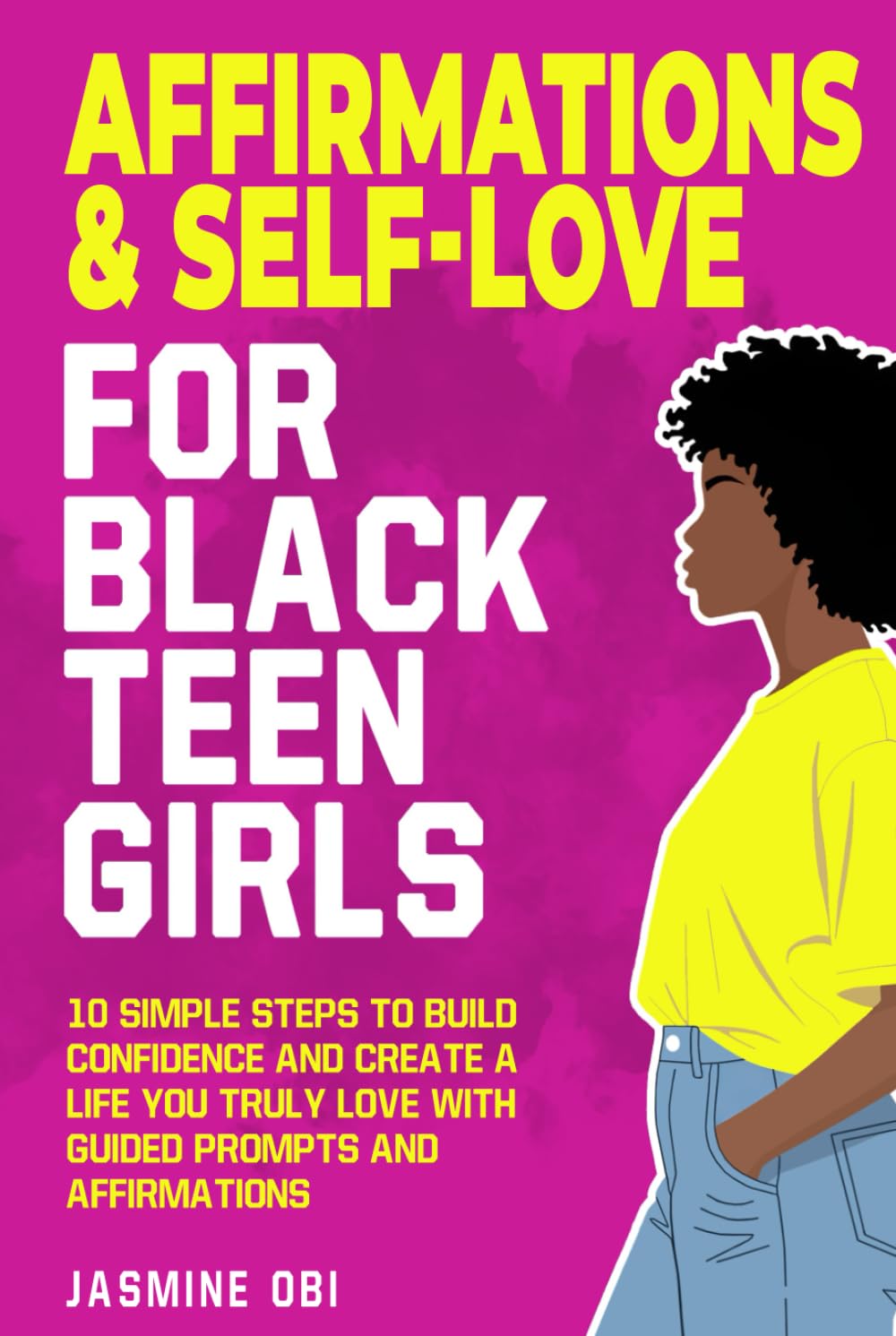 Affirmations & Self-Love for Black Teen Girls: 10 Simple Steps to Build Confidence and Create a Life You Truly Love with Guided Prompts and Affirmations (The Black Excellence Collection)