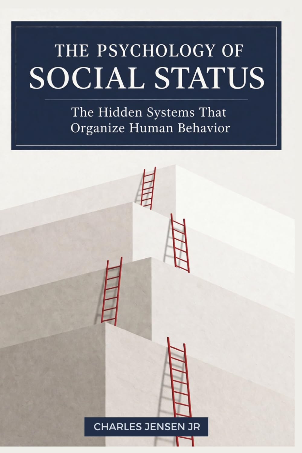 THE PSYCHOLOGY OF SOCIAL STATUS: The Hidden Systems That Organize Human Behavior