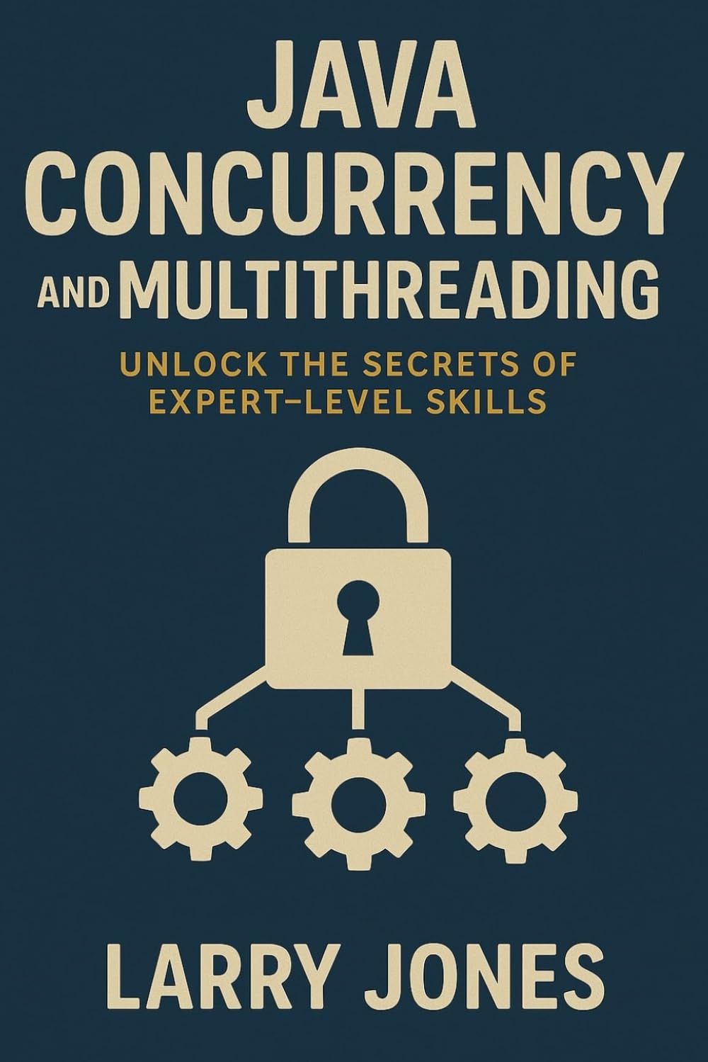 Java Concurrency and Multithreading: Unlock the Secrets of Expert-Level Skills