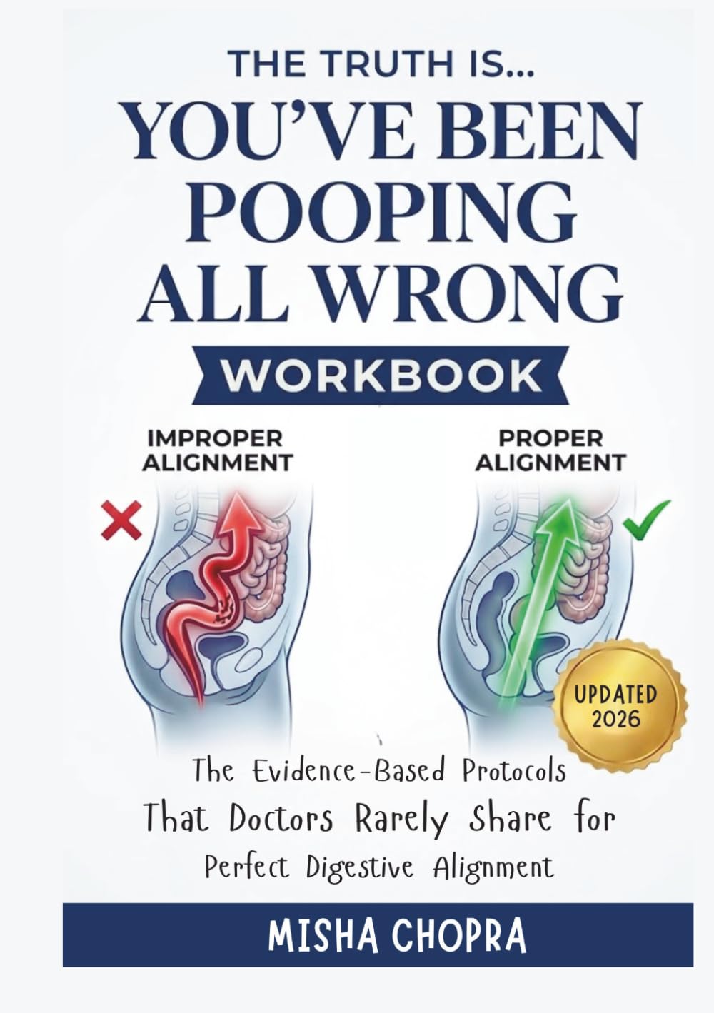 The Truth Is… You’ve Been Pooping All Wrong Workbook: Evidence-based protocols that doctors rarely share for perfect digestive Alignment