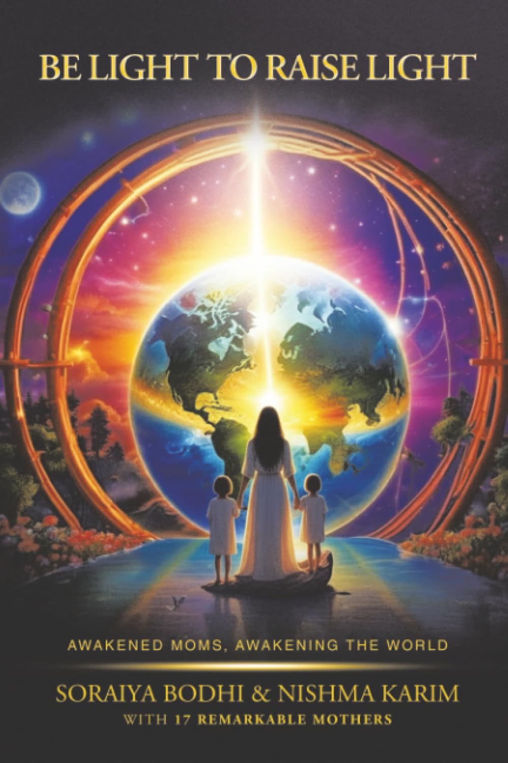 Be Light to Raise Light: Awakened Moms, Awakening the World      Paperback – February 22, 2026