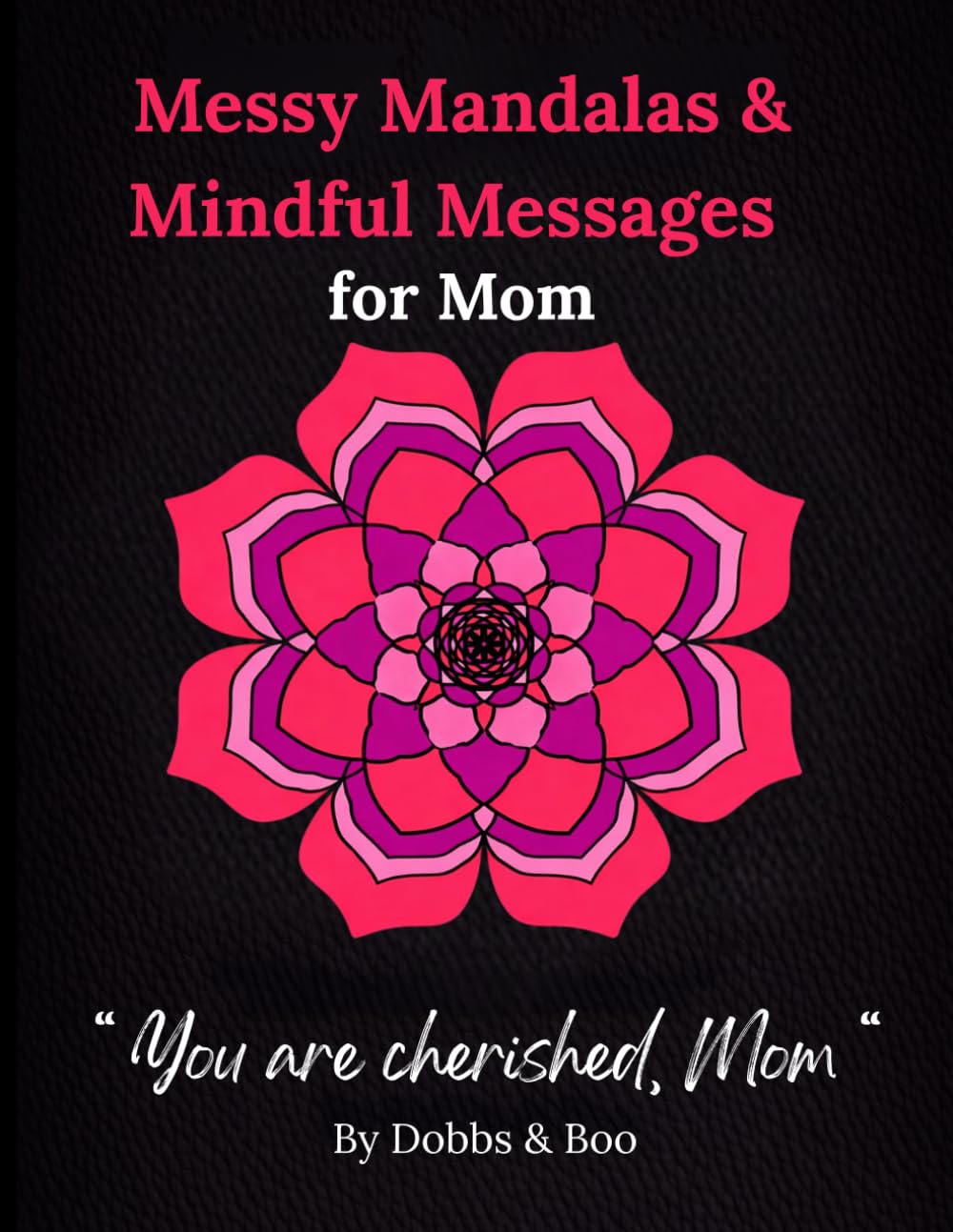 Messy Mandalas and Mindful Messages for Mom: Mindfulness colouring mandalas for mom with heartfelt messages inside.