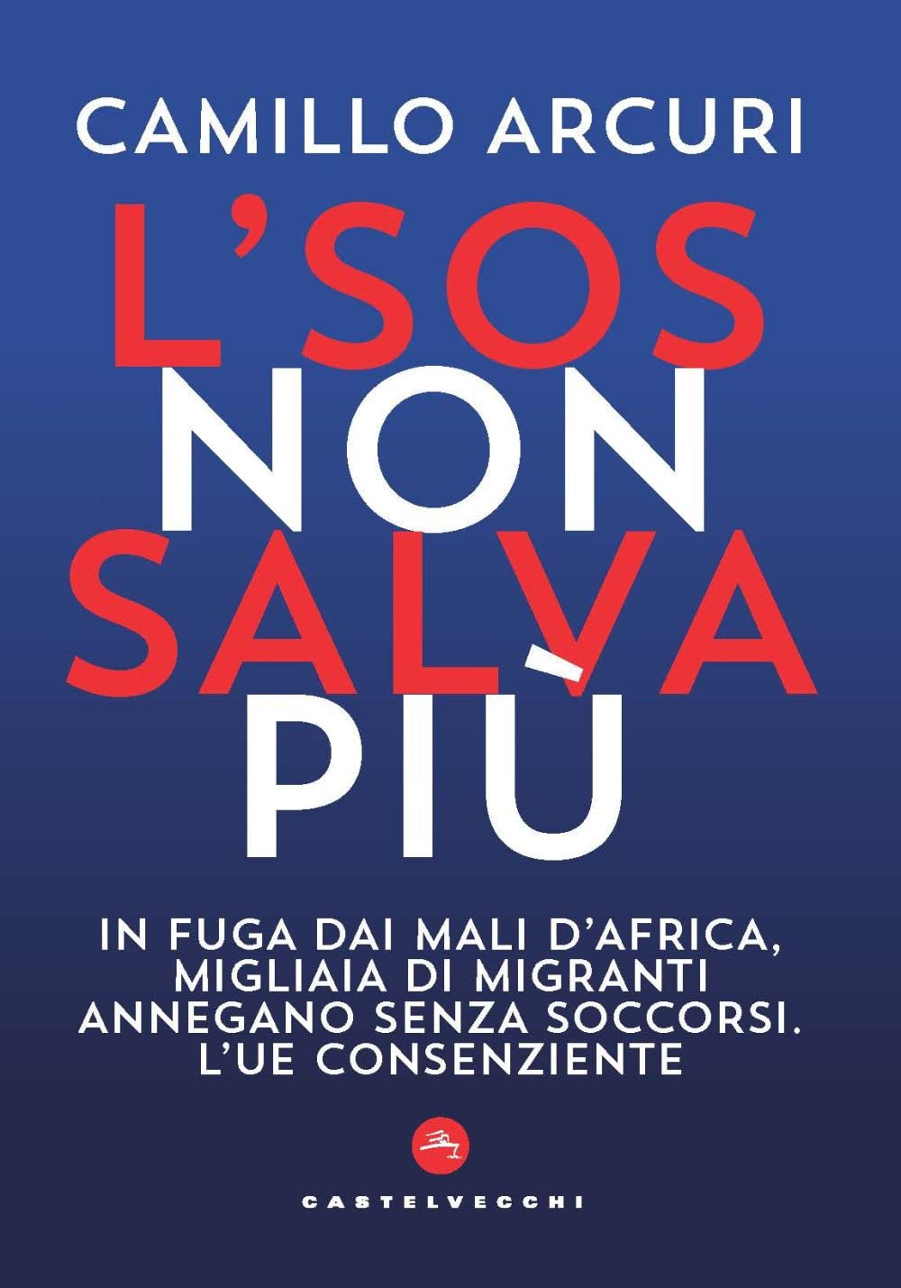 L'sos Non Salva Più. In Fuga Dai Mali D'africa, Migliaia Di Migranti Annegano Senza Soccorsi. L'ue Consenziente - 4