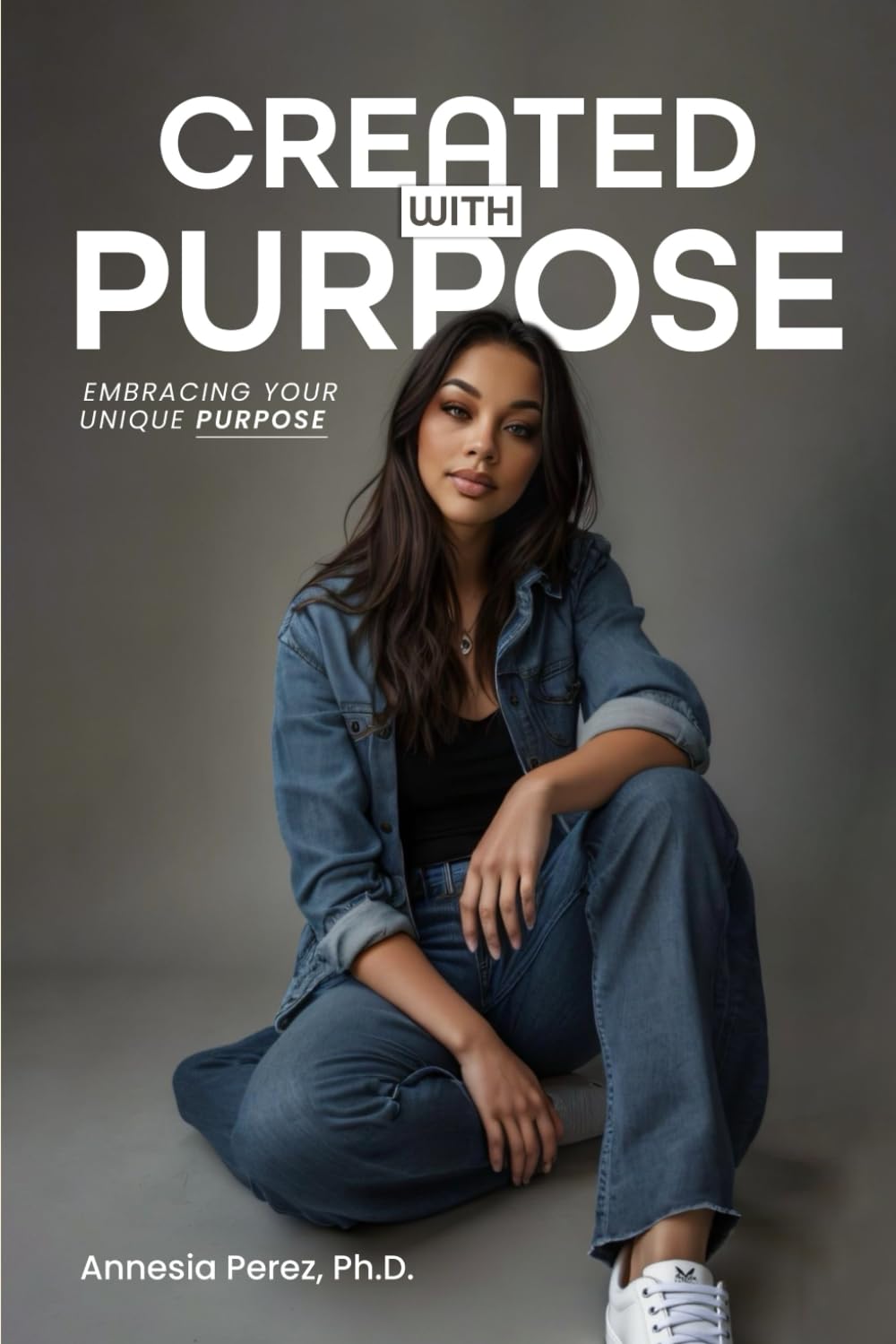 CREATED WITH PURPOSE: Embracing Your Unique Purpose
