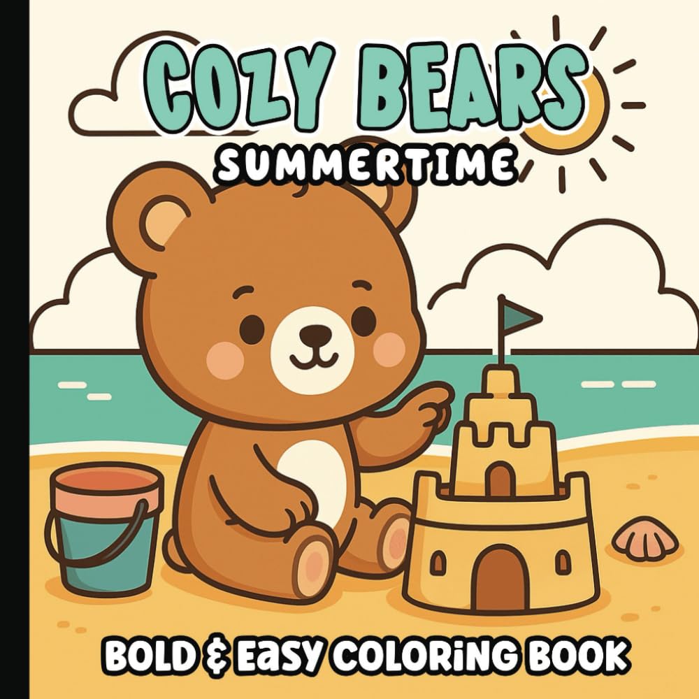 Bold and Easy Cozy Teddy Bears Coloring Book: Cute and Adorable Small Little Town Coloring Pages | Simple Bear Designs for Kids, Teens and Adults | Cosy Summer Scenes