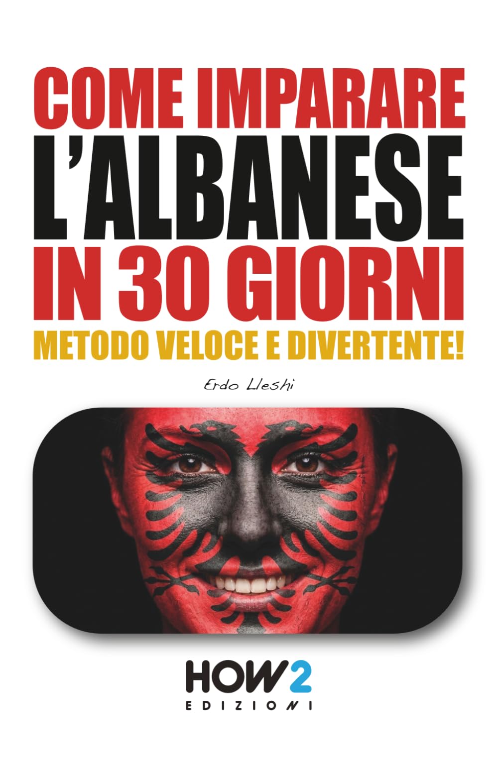 COME IMPARARE L’ALBANESE IN 30 GIORNI: CORSO DI LINGUA E CULTURA: Metodo pratico, divertente e veloce