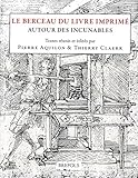  Le berceau du livre imprimé: Autour des incunables - Actes des \