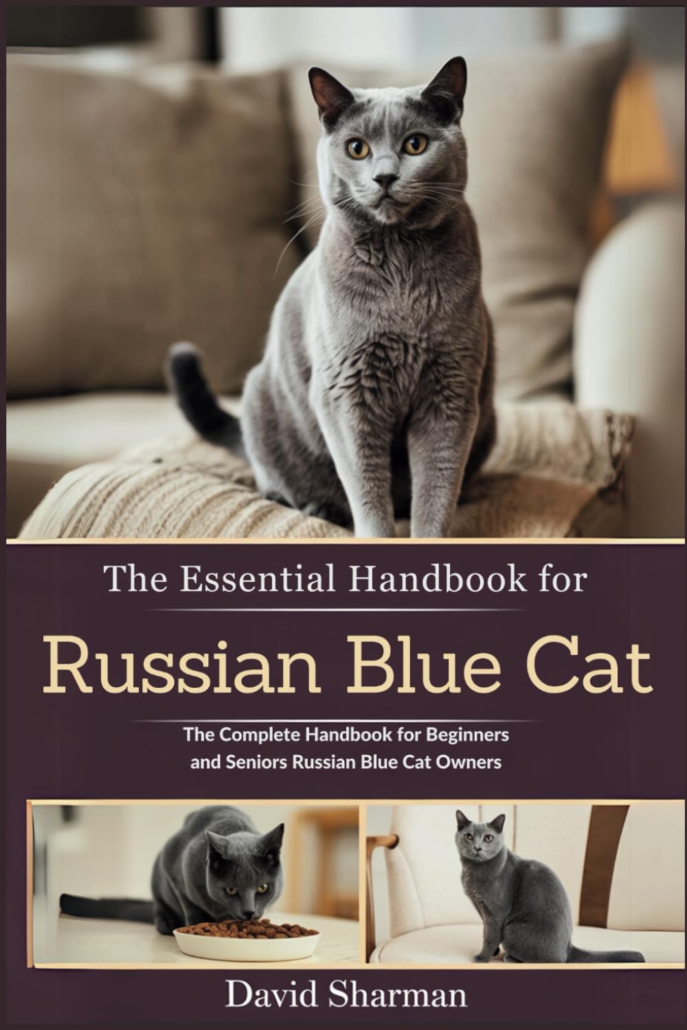 THE ESSENTIAL HANDBOOK FOR RUSSIAN BLUE CAT: The Complete Handbook For Beginners And Seniors Russian Blue cat owners