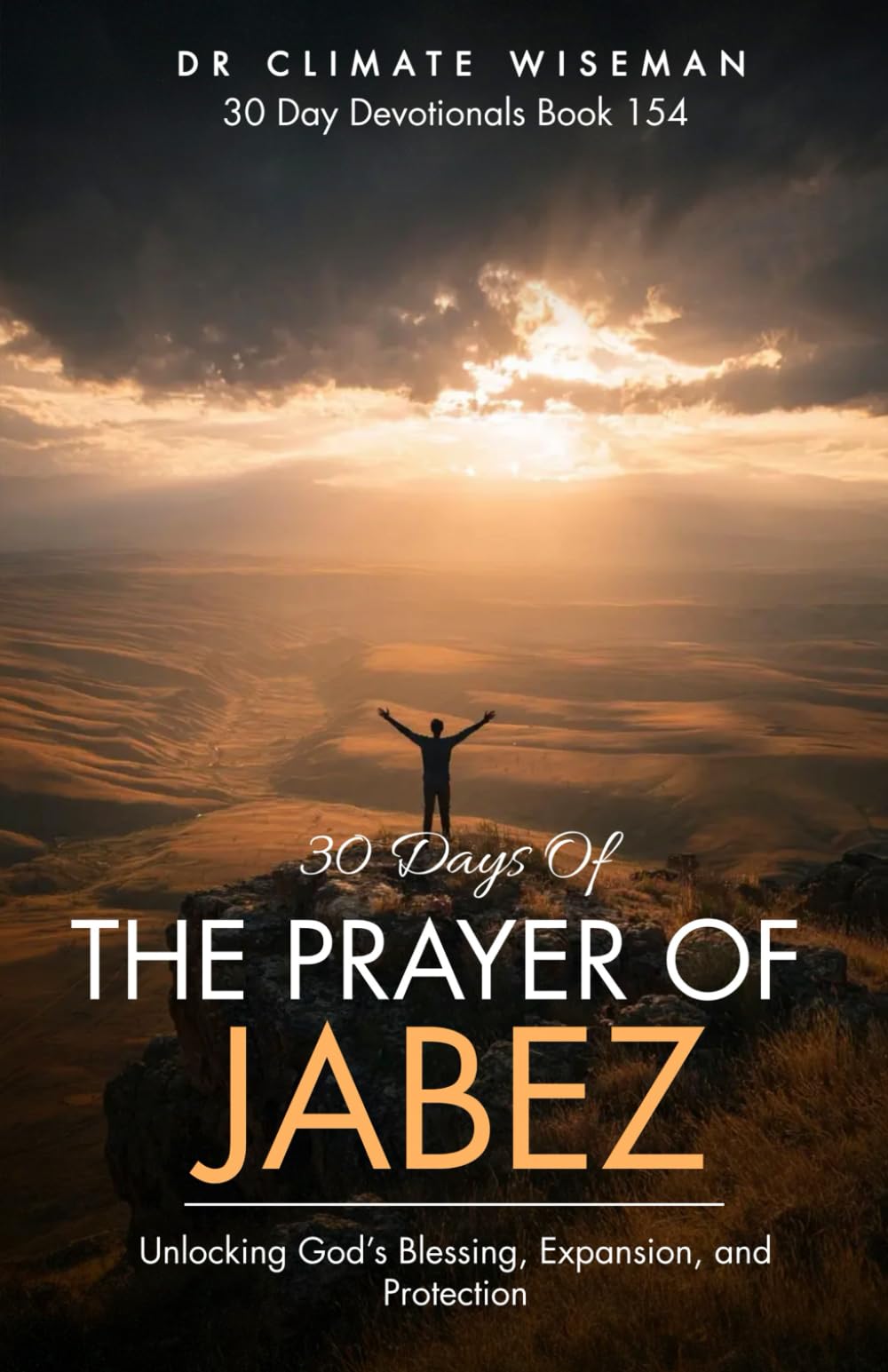 30 Days of The Prayer of Jabez: Unlocking God’s Blessing, Expansion, and Protection (30 Day Devotionals)