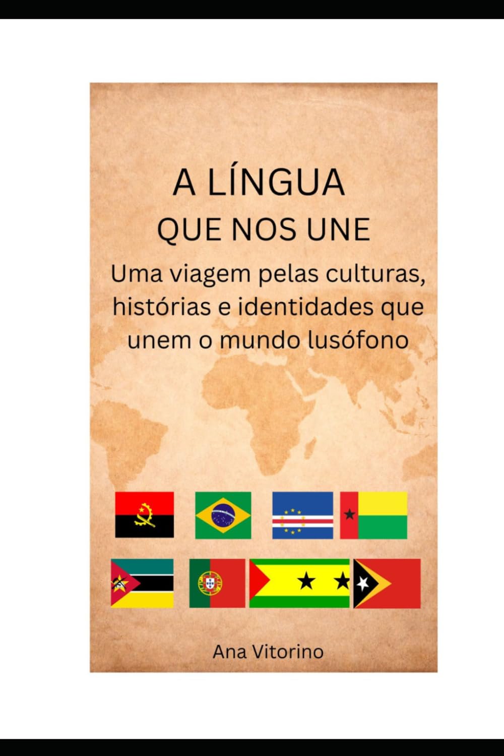 A Língua que Nos Une!: Como o português se tornou herança de quatro continentes e o que isso significa para quem o fala!