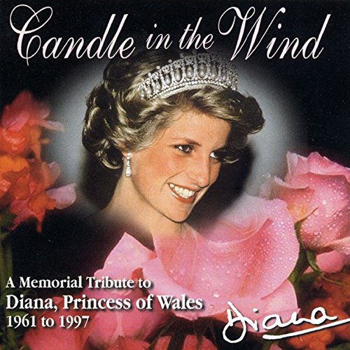 Candle In The Wind A Memorial Tribute To Diana, Princess Of Wales