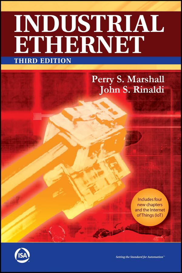Industrial Ethernet: How to Plan, Install, and Maintain TCP/IP Ethernet Networks (International Society of Automation)