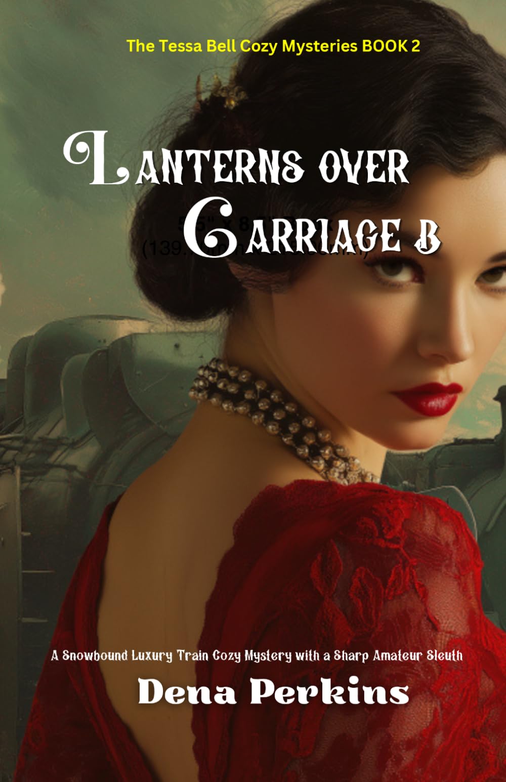 Lanterns Over Carriage B: A Snowbound Luxury Train Cozy Mystery with a Sharp Amateur Sleuth (The Tessa Bell Cozy Mysteries BOOK 2)