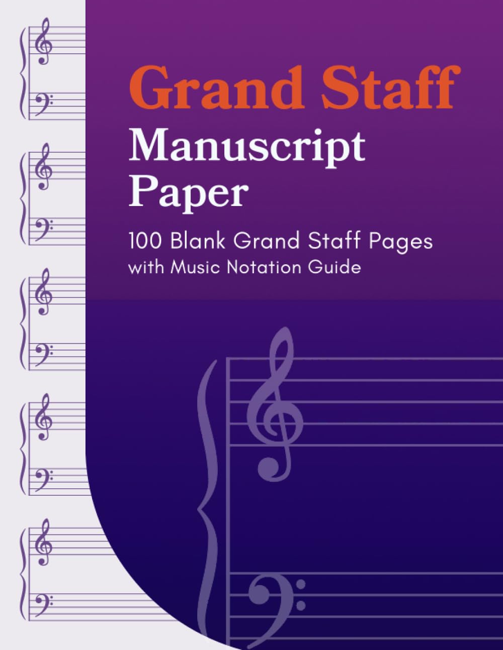 Grand Staff Manuscript Paper: 100 Blank Grand Staff Pages with Music Notation Guide