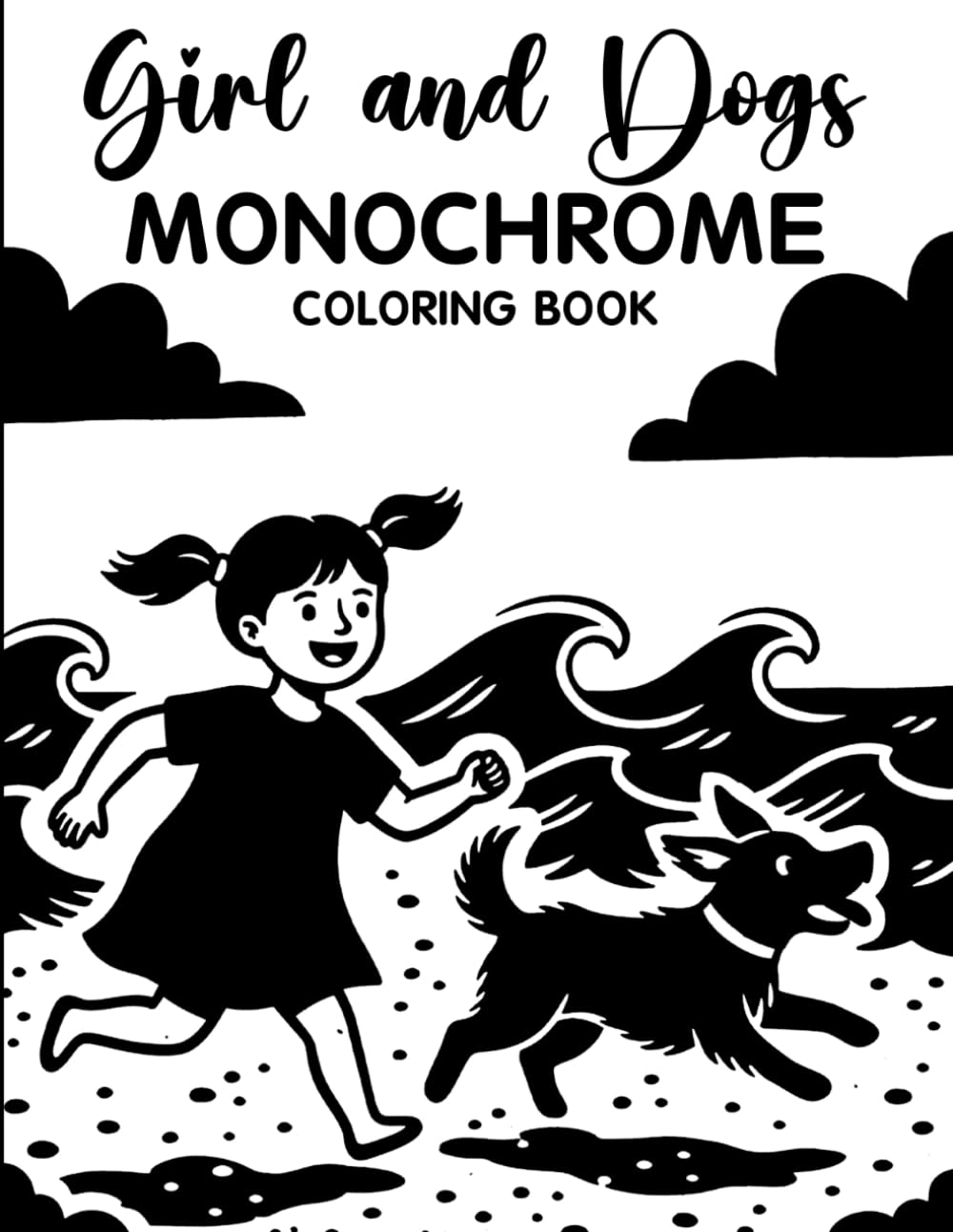 Girl and Dogs Monochrome Coloring Book: Relaxing Grayscale Coloring Pages with Cute Girls, Adorable Dogs, Cozy Moments, Soft Aesthetic Scenes, and Mindful Stress Relief for Teens & Adults