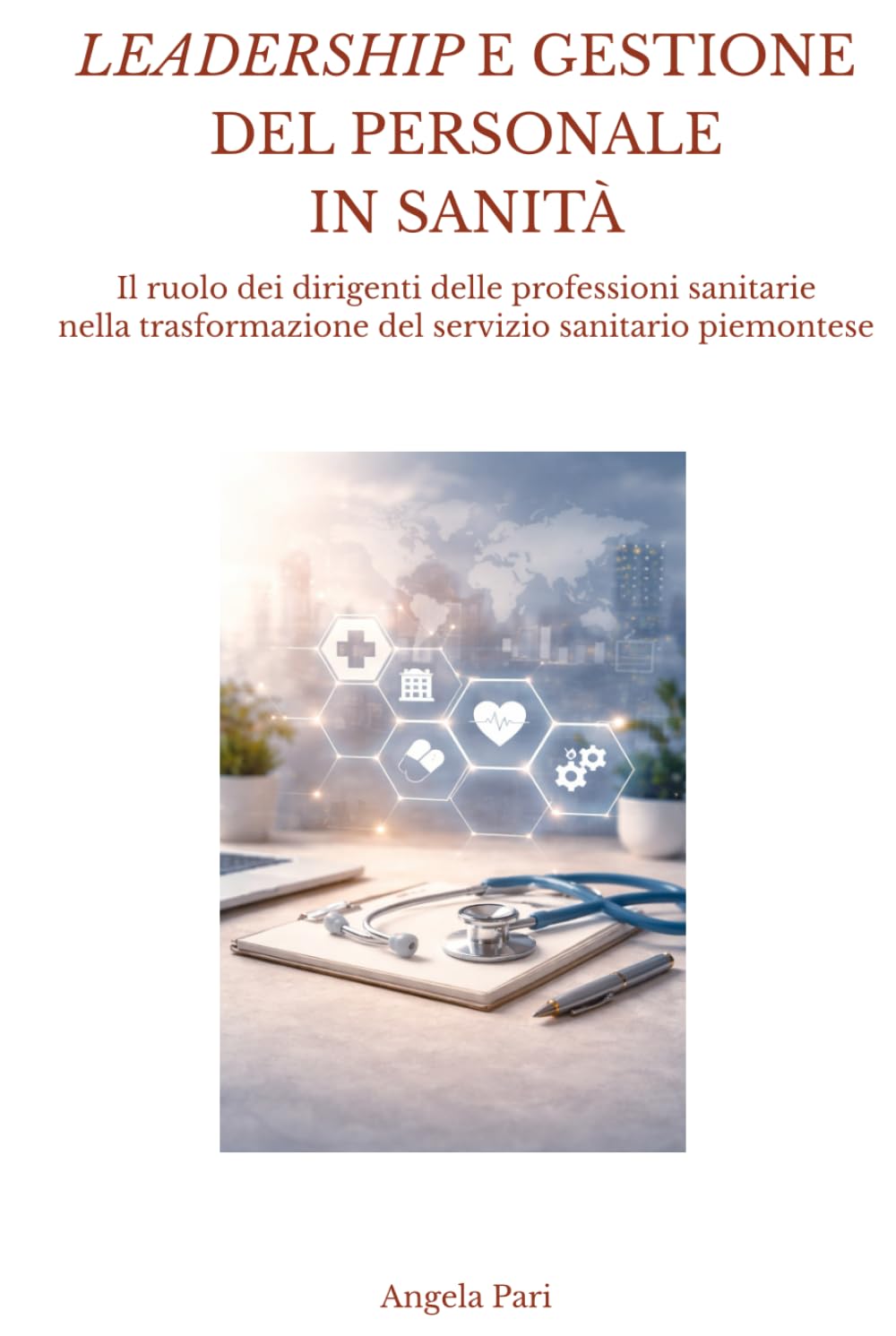 LEADERSHIP E GESTIONE DEL PERSONALE IN SANITÀ: Il ruolo dei dirigenti delle professioni sanitarie nella trasformazione del servizio sanitario piemontese