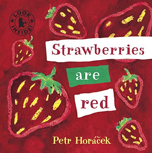 Strawberries Are Red (Look Inside) by Petr Horacek (2009-12-07)      Hardcover – January 1, 1865