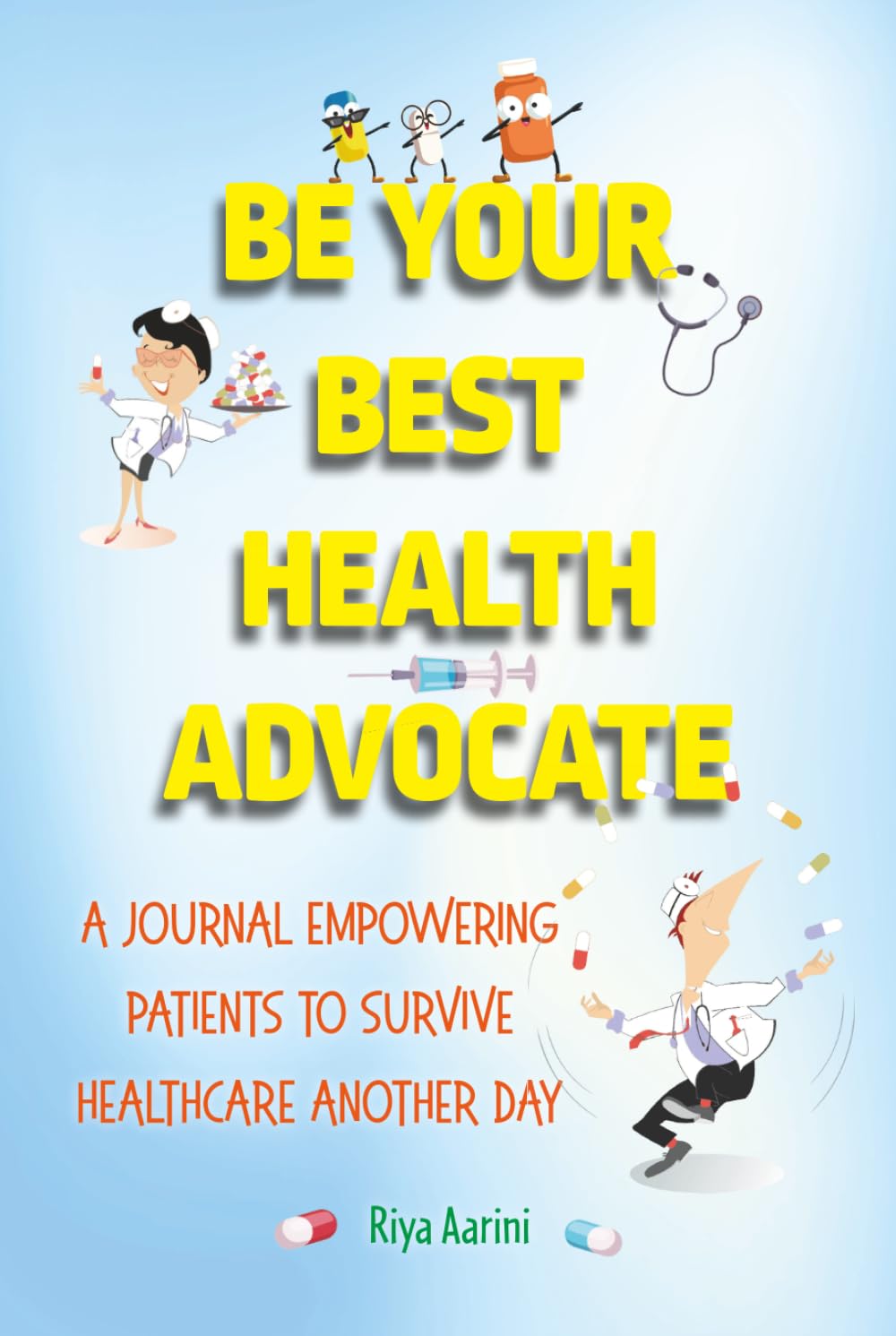 Be Your Best Health Advocate: A Journal Empowering Patients to Survive Healthcare Another Day