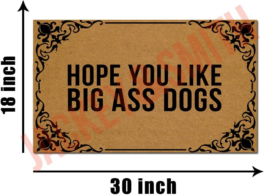 Jackey&Smith Funny Welcome Door Mat Hope You Like Big Ass Dogs Door Mat Funny Doormat Entrance Floor Mat Rug Non Slip Balcony Mat Felt Fabric 30 inch X 18 inch