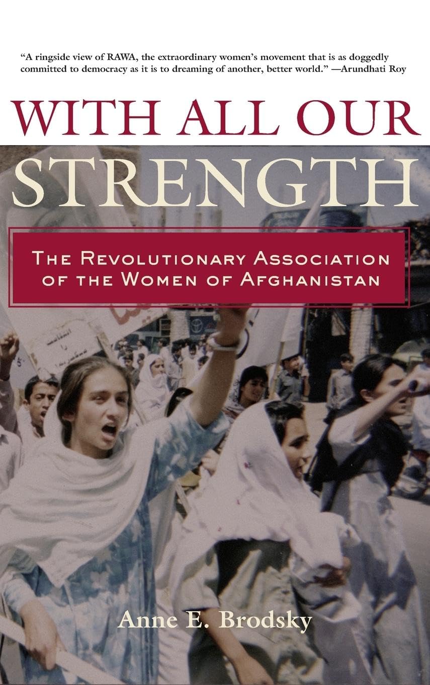 With All Our Strength: The Revolutionary Association of the Women of Afghanistan
