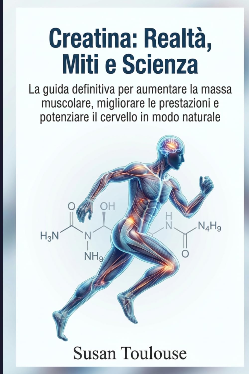 Creatina: Realtà, Miti e Scienza.: Decifra i miti, sconfiggi le paure e scopri l'evidenza scientifica sul supplemento più efficace per potenziare il tuo corpo e il tuo cervello.