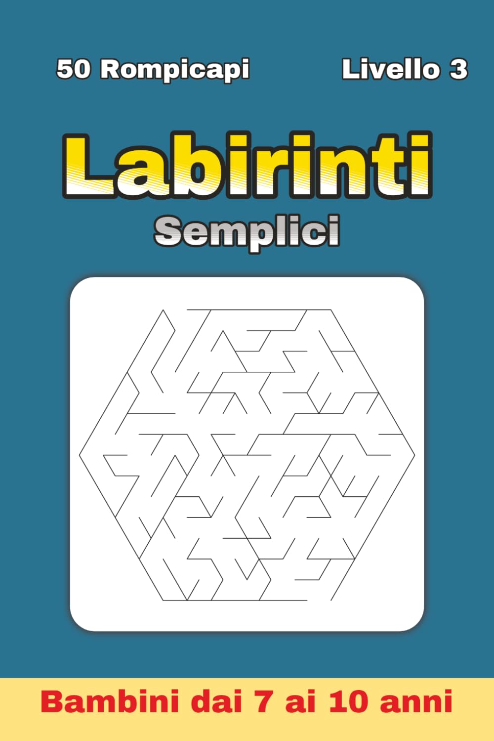 Labirinti Semplici per Bambini 7–10 Anni – Livello 3: 50 labirinti esagonali per sviluppare orientamento e pensiero strategico | Perfetto per vacanze, regali e tempo libero | Formato 6 x 9 pollici