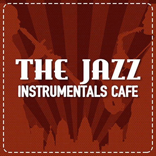The Jazz Instrumentals Cafe Jazz Instrumental Songs Cafe, Musica Jazz