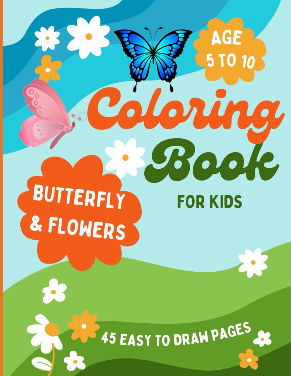Butterflies & Flowers Coloring Book For Kids age 5 to 10 with sample color Pictures: 45 Amazing Coloring Pages with Different Butterflies and Beautiful Flowers for Boys & Girls