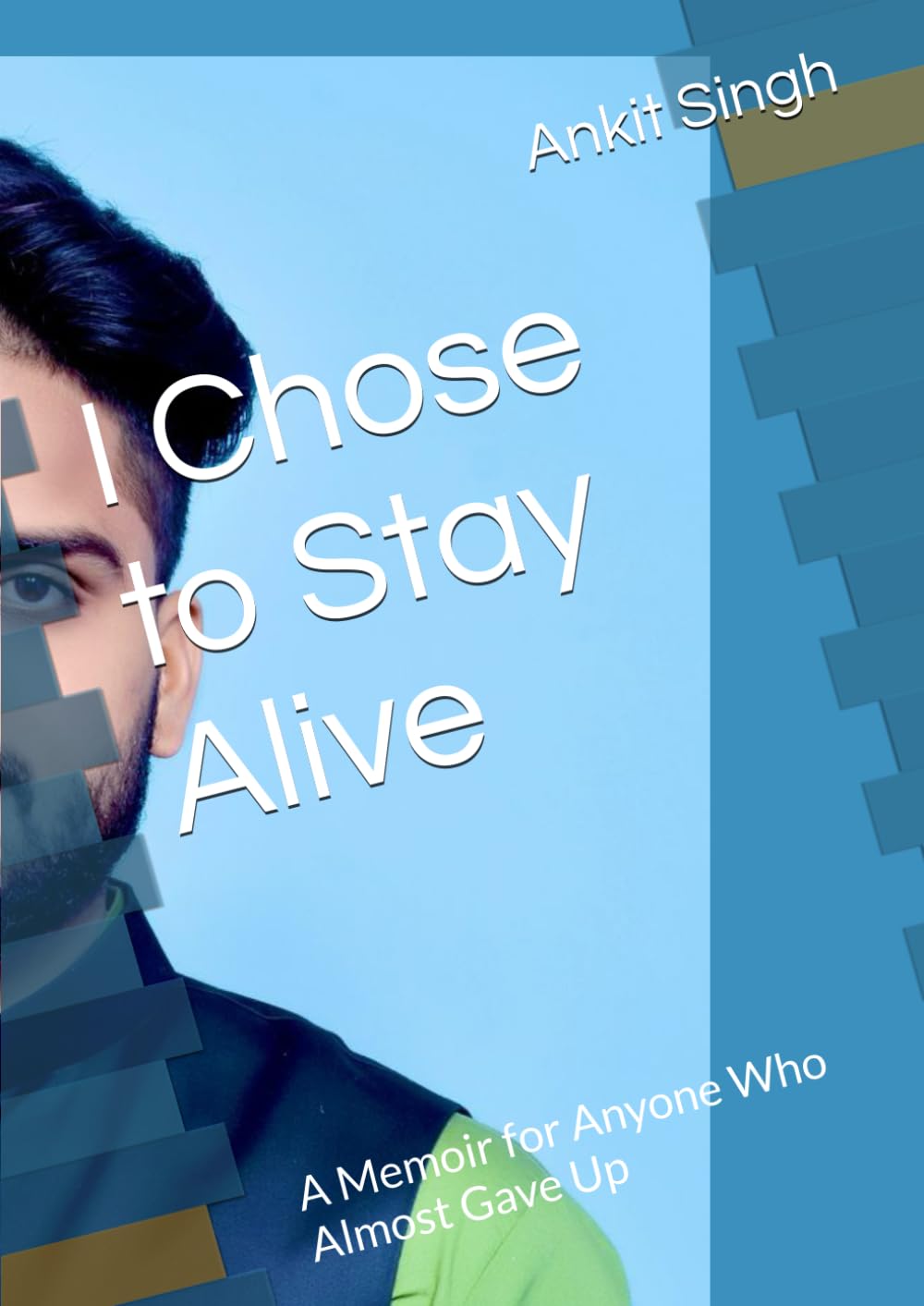 I Chose to Stay Alive: A Memoir of LOVE , loss , Addiction , and Learning Not to Disappear