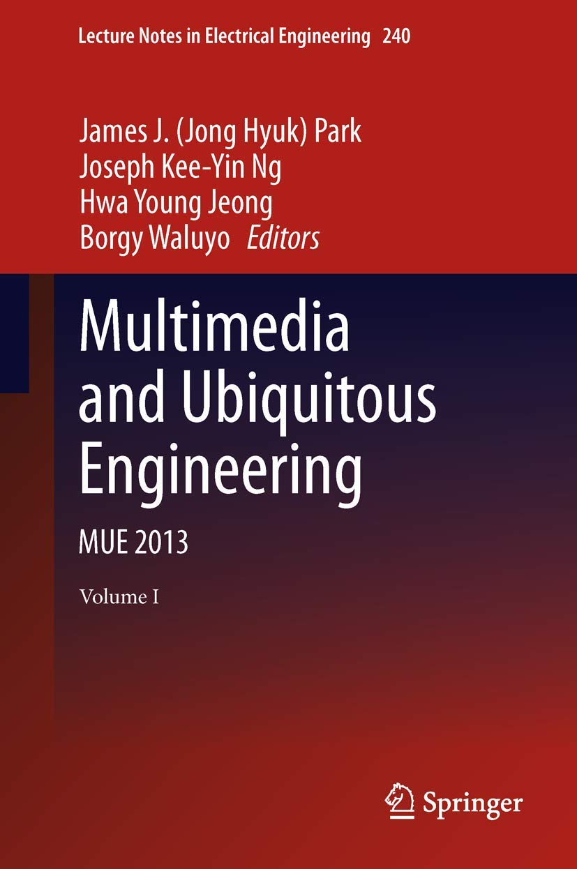 Multimedia and Ubiquitous Engineering: MUE 2013 (Lecture Notes in Electrical Engineering, 240)