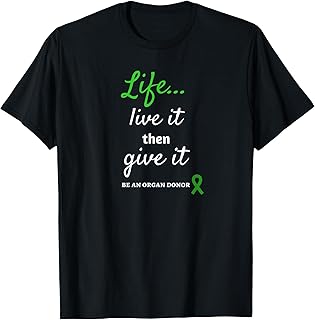 Life, Live It Then Give It, Organ Donor Shirt T-Shirt