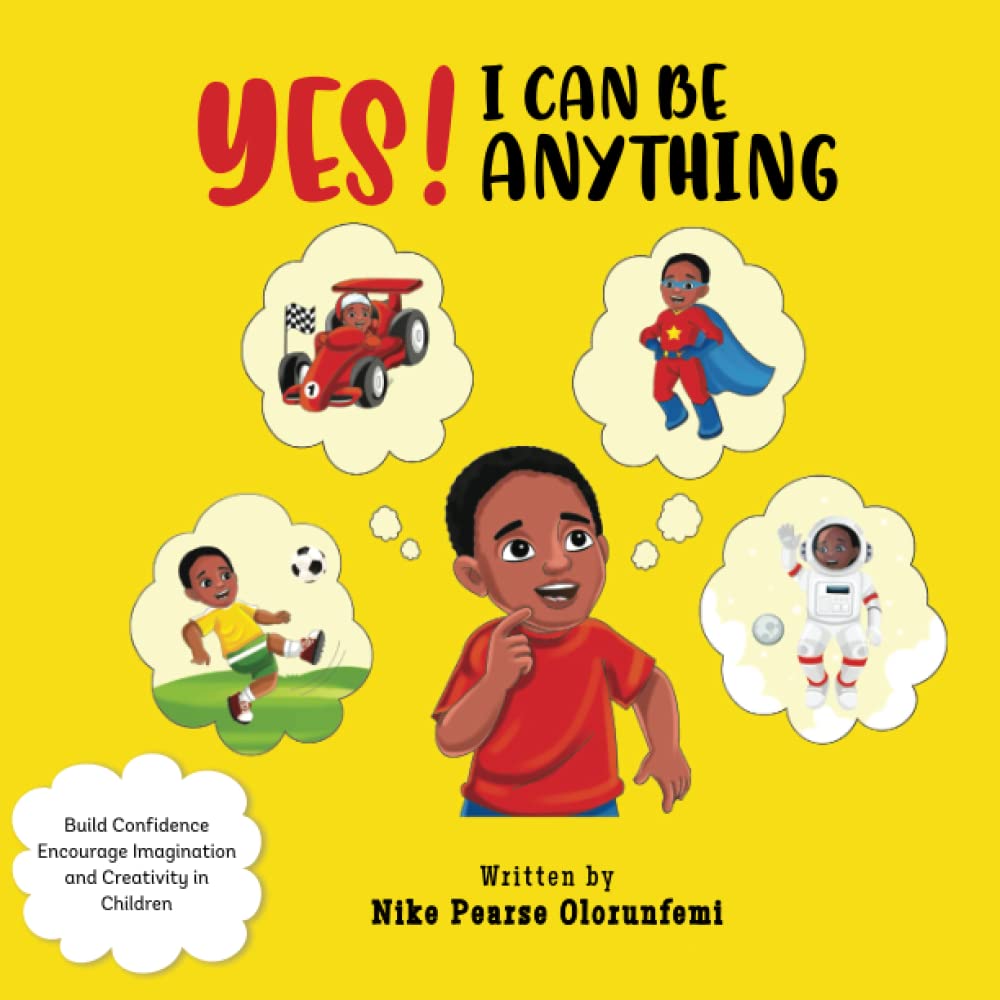 Yes! I Can Be Anything: Build Confidence, Encourage Imagination and Creativity in Children