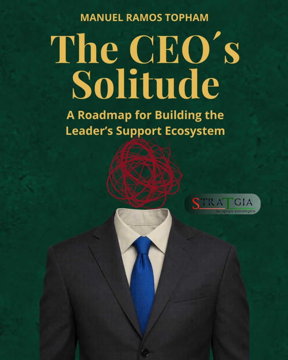 The CEO´s Solitude: A Roadmap for Building the Leader’s Support Ecosystem