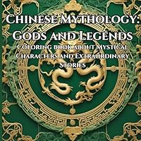 Chinese Mythology: Gods and Legends: Coloring book about Mystical Characters and Extraordinary Stories (Legends of the Jade Empire) B0D9NM2NML Book Cover