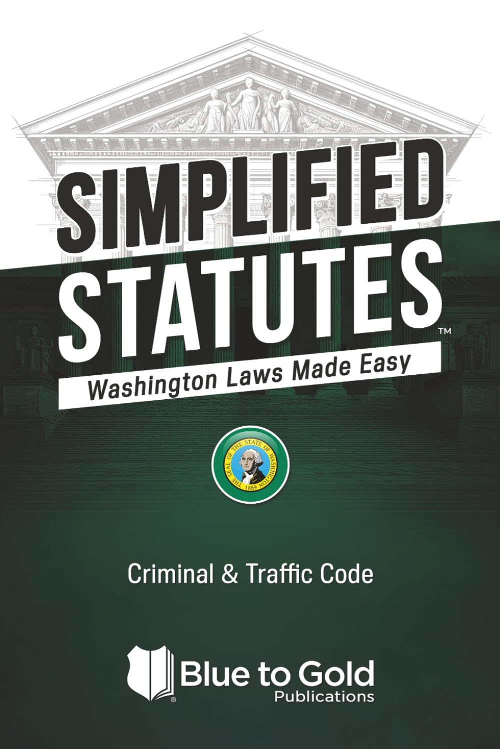 Simplified Statutes: Washington Laws Made Easy: Criminal & Traffic Code