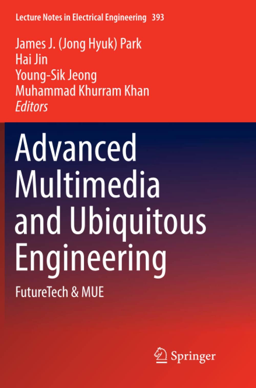 Advanced Multimedia and Ubiquitous Engineering: FutureTech & MUE