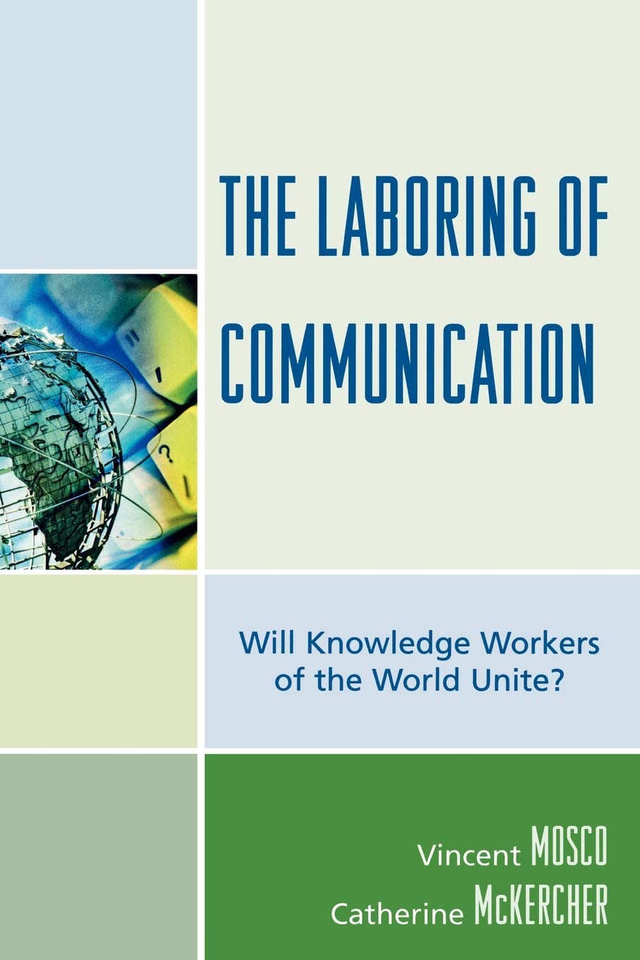 The Laboring of Communication: Will Knowledge Workers of the World Unite?
